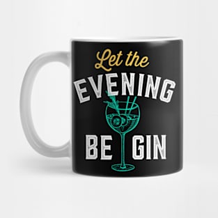 Let the evening be gin Gift for Gin Tonic Lover Let the fun be gin Mug